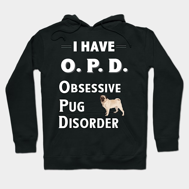 I Have OPD Obsessive Pug Disorder Hoodie by bbreidenbach